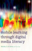 Mobile Learning Through Digital Media Literacy (New Literacies And Digital Epistemologies)