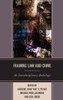 Framing Law And Crime: An Interdisciplinary Anthology (The Fairleigh Dickinson University Press Series In Law, Culture, And The Humanities)