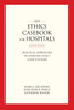 An Ethics Casebook For Hospitals: Practical Approaches To Everyday Ethics Consultations