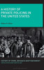 A History Of Private Policing In The United States (History Of Crime, Deviance And Punishment)