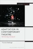 Adaptation In Contemporary Theatre: Performing Literature (Engage)