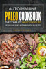 Autoimmune Paleo Cookbook - The Complete Paleo Food List: 30 Easy And Quick Autoimmune Paleo Recipes