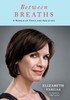 Between Breaths: A Memoir Of Panic And Addiction