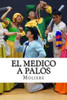 El Medico A Palos (Spanish Edition)