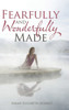 Fearfully And Wonderfully Made