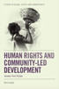 Human Rights And Community-Led Development: Lessons From Tostan (Studies In Global Justice And Human Rights)