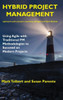 Hybrid Project Management: Using Agile With Traditional Pm Methodologies To Succeed On Modern Projects