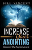 Increase Your Anointing: Discover The Supernatural