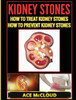 Kidney Stones: How To Treat Kidney Stones: How To Prevent Kidney Stones (Kidney Stone Treatment & Prevention Guide With All)