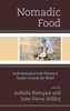 Nomadic Food: Anthropological And Historical Studies Around The World (Rowman & Littlefield Studies In Food And Gastronomy)