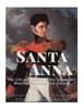 Santa Anna: The Life And Legacy Of The Legendary Mexican President And General