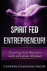 Spirit Fed Entrepreneur: Grow Your Business With A Fearless Mindset