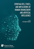 Spiritualities, Ethics, And Implications Of Human Enhancement And Artificial Intelligence (Philosophy)