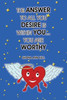The Answer To All You Desire Is Within You... You Are Worthy