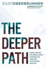 The Deeper Path: A Simple Method For Finding Clarity, Mastering Life, And Doing Your Purpose Every Day