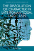 The Dissolution Of Character In Late Romanticism, 1820 - 1839 (Edinburgh Critical Studies In Romanticism)