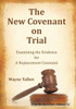 The New Covenant On Trial: Examining The Evidence For A Replacement Covenant