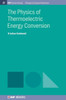 The Physics Of Thermoelectric Energy Conversion (Iop Concise Physics)