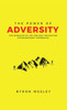 The Power Of Adversity: The Setbacks Of Life Are Only Setups For Extraordinary Comebacks: