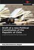 Draft of a new Political Constitution of the Republic of Chile: A vision of the future for 21st century Chile