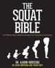 The Squat Bible: The Ultimate Guide To Mastering The Squat And Finding Your True Strength