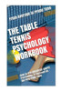 The Table Tennis Psychology Workbook: How To Use Advanced Sports Psychology To Succeed On The Ping Pong Table