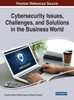 Cybersecurity Issues, Challenges, and Solutions in the Business World