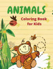 Animals Coloring Book For Kids: Animals Coloring Book with Elephants, Lions, Horses, Owls, Cats, Dogs and Many More