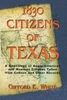 1830 Citizens of Texas: A Genealogy of Anglo American and Mexican American Citizens of Texas Taken from Census and Other Records