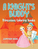 A Knight's Buddy: Princesses Coloring Books