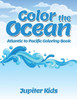 Color the Ocean: Atlantic to Pacific Coloring Book