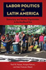 Labor Politics in Latin America: Democracy and Worker Organization in the Neoliberal Era
