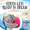 Curtis Gets Ready to Dream: A Bedtime Story to Guide your Child to Sleep