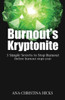 Burnout's Kryptonite: 3 Simple Tools to Beat Burnout (before burnout beats you)