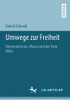 Umwege zur Freiheit: Determinismus, Moral und der freie Wille (German Edition)