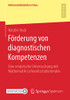 Förderung von diagnostischen Kompetenzen: Eine empirische Untersuchung mit Mathematik-Lehramtsstudierenden (Mathematikdidaktik im Fokus) (German Edition)