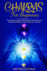 Chakras for Beginners: The Ultimate Guide for Meditation with Chakras for Healing and Balance your Energy and Yourself
