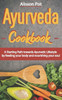 Ayurveda Cookbook: A Starting Path towards Ayurvetic Lifestyle by feeding your body and nourishing your soul