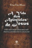 A vida dos Apóstolos de Jesus: Uma História Literária dos Propagadores do Evangelho (Portuguese Edition)