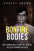 Bonfire Bodies: The Shocking Story of Serial Killer Dennis Nilsen
