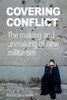 Covering Conflict: The making and unmaking of new militarism