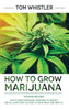 How to Grow Marijuana: 2 Manuscripts - How to Grow Marijuana: From Seed to Harvest - Complete Step by Step Guide for Beginners & CBD Hemp Oil: The Complete Beginner's Guide