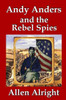 Andy Anders and the Rebel Spies: A Civil War Novel (Civil War Adventures of Andy Anders)