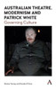 Australian Theatre, Modernism and Patrick White: Governing Culture (Anthem Studies in Theatre and Performance,Anthem Studies in Australian Literature and Culture)