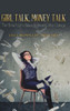 Girl Talk, Money Talk: The Smart Girl's Guide to Money After College