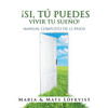 ¡Si, Tú Puedes Vivir Tu Sueño!: Manual Completo De 12 Pasos (Spanish Edition)