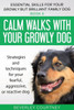 Calm walks with your Growly Dog: Strategies and techniques for your fearful, aggressive, or reactive dog (Essential Skills for Your Growly But Brilliant Fam)