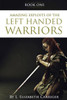 Amazing Exploits of the Left Handed Warrior Series Book One: Book One of the Left Handed Warriors Series