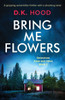 Bring Me Flowers: A gripping serial killer thriller with a shocking twist (Detectives Kane and Alton)