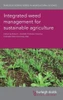 Integrated weed management for sustainable agriculture (Burleigh Dodds Series in Agricultural Science)